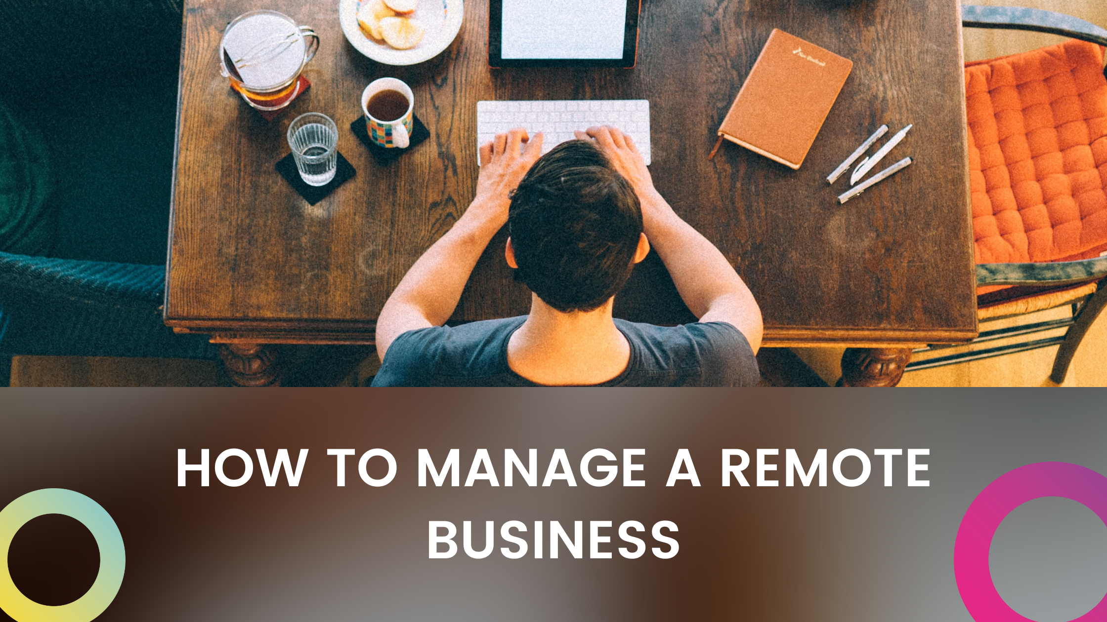How to manage a remote business
